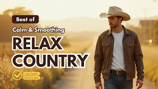 BEST OF RELAX COUNTRY MUSIC 🎶 Cozy Playlist | Relax | Work | Study | Sleep | Coffee | Ballad | Enjoy