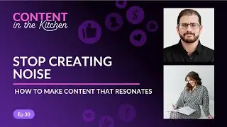 Stop Creating Noise: How to Make Content That Resonates