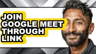 How to Join Google Meet Through Link - Step by Step