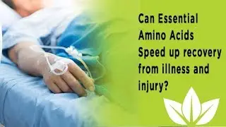 Can Essential Amino Acids speed up recovery from illness or injury?