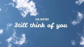 Zeal Heather - Still think of you (Official Lyric Video)