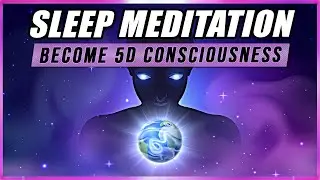 Guided Sleep Meditation: The Great Awakening - Shift From 3D To 5D Consciousness