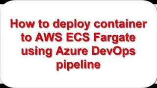 Deploy container to AWS ECS Fargate using Azure DevOps pipeline