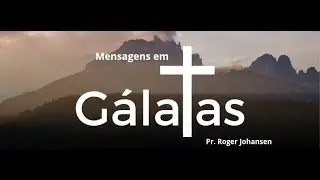 Exposição bíblica em Gálatas - Por Roger Johansen