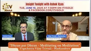 Insight Tonight ''Dhyan Par Dhyan- Meditating on Meditation