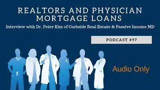 Podcast #97- Realtors and Physician Mortgage Loans with Dr. Peter Kim