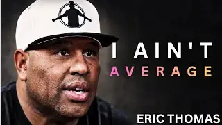 I Ain&rsquo;t Average &ndash; Eric Thomas (You Need This Today)