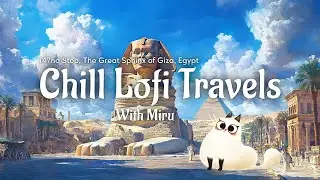 147th Stop - The Great Sphinx of Giza, Egypt! 🇪🇬 | Lofi Jazz Beats for Focus & Calm #Lofi #Relax