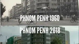 Before and after of Phnom Penh from 1960 to 2018
