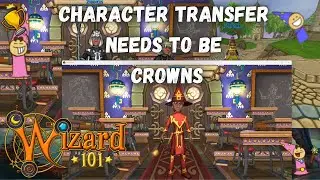WIZARD101- CHARACTER TRANSFER NEEDS TO BE CROWNS.