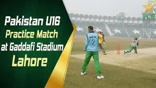 Pakistan U16 Practice Match at Gaddafi Stadium Lahore | PCB