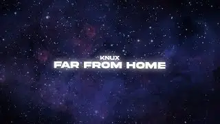 KNUX - Far From Home [Lyric Video]