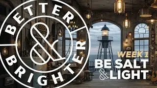 Better Brighter | Be Salt & Light