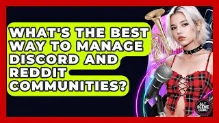 What's The Best Way To Manage Discord And Reddit Communities? - Alt Scene Guru