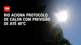 Rio entra em protocolo de calor 3 na manhã deste sábado (10) | AGORA CNN