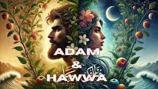 The Story of ADAM and HAWWA Creation (AS) | Islamic Journey Media