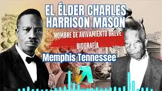 Charles Harrison Mason: El &eacute;lder de avivamiento de Memphis Tennessee