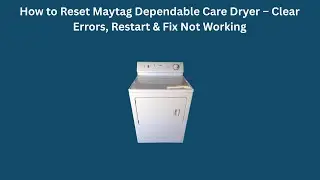 Как сбросить настройки сушилки Maytag Dependable Care &ndash; устранение ошибок, перезапуск и исправлен...