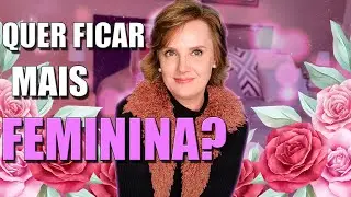 4 DICAS PARA SER MAIS FEMININA | Dicas de Moda, Estilo e Comportamento Feminino