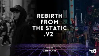 ZEROARVI - REBIRTH FROM THE STATIC. V2