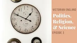 Victorian England: Politics, Religion, & Science