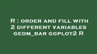 R : order and fill with 2 different variables geom_bar ggplot2 R