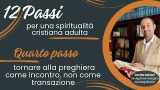 Passo #4 | 12 passi per una spiritualit&agrave; cristiana adulta | Davide Galliani