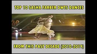 SASHA FARBER | TOP 10 DWTS DANCES FROM THIS PAST DECADE (2010-2019)