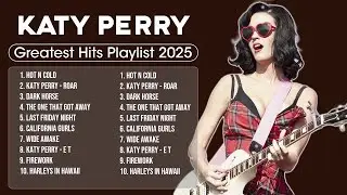 Katy Perry Songs Playlist 2025 - The Best Of Katy Perry - Greatest Hits Full Album 2025