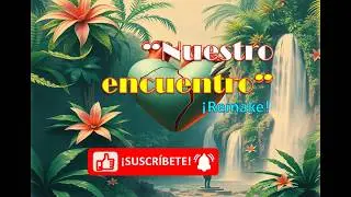 Nuestro encuentro (remake). ¡Letras originales y buena música!. La mejor música de IA.