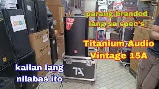 Nagkagulo sila sa kalsada pero ito pa rin ako || New Titanium Audio Vintage 15A active speaker 