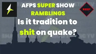 RESP: AFPS Super Show - Is it tradition to shit on quake?
