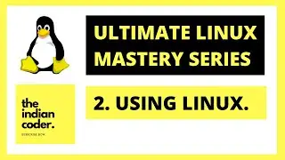 2. Using Linux | Ultimate Linux Mastery Course 2022 | Linux Tutorials Hindi | The Indian Coder
