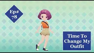 Story Of Seasons; Grand Bazaar Episode 78-Time For A New Look