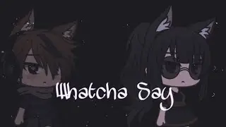 Whatcha Say ( GlMV )