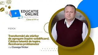 Fizica, clasa a VIII-a, Transformări ale stărilor de agregare (topire-solidificare). Căldura...