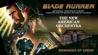 The New American Orchestra &ndash; Blade Runner : Memories Of Green (Orchestral Adaptation, 1982)