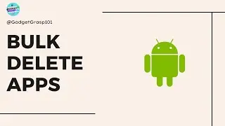 How to Bulk Delete Multiple Apps on Android
