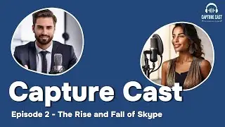 Capture Cast E2: The Rise and Fall of Skype