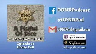 [FULL EPISODE] ODND Presents: A Fistful Of Dice Ep 6: House Call