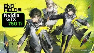 Arknights: Endfield - GTX 750 Ti Benchmark - Can you Play this Game?