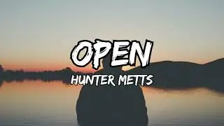 Hunter Metts - Open (lyrics)