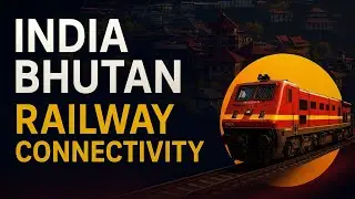 India-Bhutan Railway Connectivity | First Cross-Border Train Link