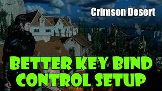 [Crimson Desert] My Custom Beginner Key Binding Setup To Fix the Controls in Crimson Desert!