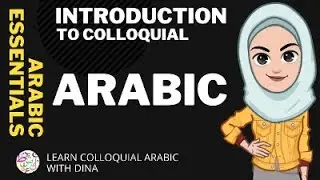 Introduction to Colloquial Arabic/ Learn Colloquial Arabic with Dina