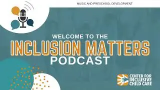 Inclusion Matters Podcast: Music and Preschool Development