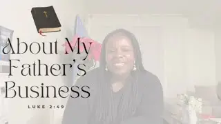 About My Father&rsquo;s Business : Bible Study Intro