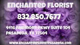 Enchanted Florist - REVIEWS - Pasadena, TX  Flower Shop Reviews