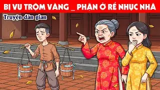 CÔNG TỬ BỊ VU OAN TRỘM VÀNG VÀ PHẬN Ở RỂ NHỤC NHÃ | Truyện ngắn dân gian Việt Nam