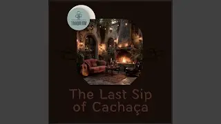 The Last Sip of Cacha&ccedil;a